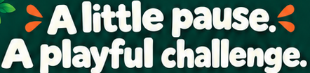 A little pause. A playful challenge.
